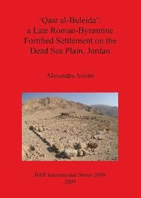 bokomslag 'Qasr al-Buleida': A Late Roman-Byzantine Fortified Settlement on the Dead Sea Plain Jordan