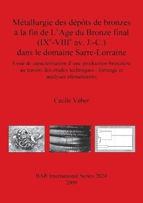 bokomslag Mtallurgie des dpts de bronzes  la fin de L'Age du Bronze final (IXe-VIIIe av. J.-C.) dans le domaine Sarre-Lorraine