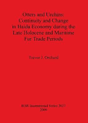 bokomslag Otters and Urchins: Continuity and Change in Haida Economy during the Late Holocene and Maritime Fur Trade Periods