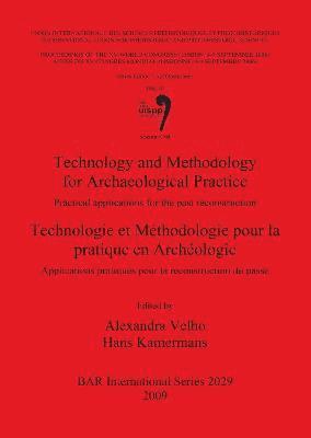 bokomslag Technology and Methodology for Archaeological Practice: Practical applications for the reconstruction of the past / Technologie et Mthodologie pour l