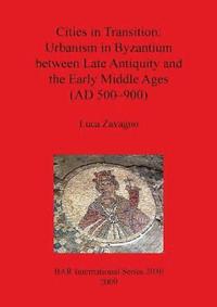 bokomslag Cities in Transition: Urbanism in Byzantium between Late Antiquity and the Early Middle Ages (500-900 A.D.)