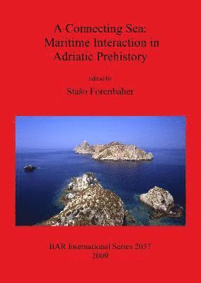 A Connecting Sea: Maritime Interaction in Adriatic Prehistory 1