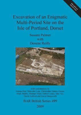 bokomslag Excavation of an enigmatic multi-period site on the Isle of Portland, Dorset