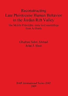 Ghufran Sabri Ahmad, John J Shea - Reconstructing Late Pleistocene Human Behavior in the Jordan Rift Valley: The Middle Paleolithic Stone Tool Assemblage from Ar Rasfa, Häftad