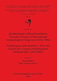 bokomslag Archaeologists without Boundaries: Towards a History of International Archaeological Congresses (1866-2006) / Archologues sans frontires : Pour une