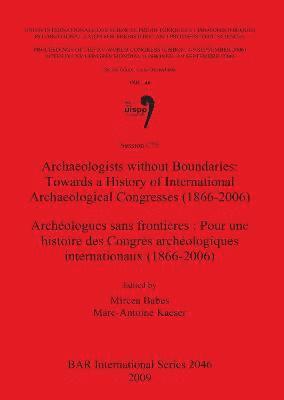 Mircea Babes, Marc-Antoine Kaeser - Archaeologists without Boundaries: Towards a History of International Archaeological Congresses (1866-2006) / Archéologues sans frontières : Pour une, Häftad