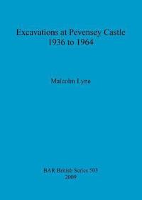bokomslag Excavations at Pevensey Castle, 1936 to 1964