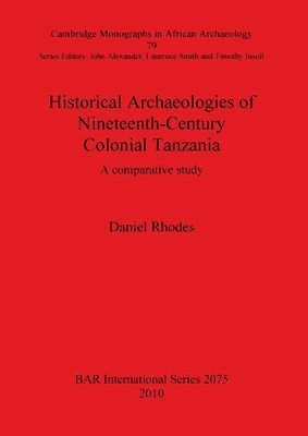 Historical Archaeologies of Nineteenth-Century Colonial Tanzania: A Comparative Study