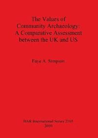 bokomslag The Values of Community Archaeology: A Comparative Assessment between the UK and US