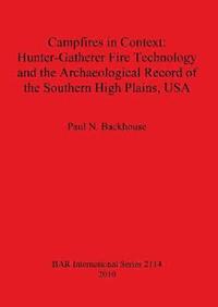 bokomslag Campfires in Context: Hunter-Gatherer Fire Technology and the Archaeological Record of the Southern High Plains USA