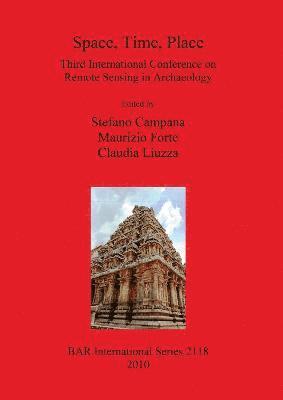 Space Time Place Third International Conference on Remote Sensing in Archaeology 17th-21st August 2009 Tiruchirappalli Tamil Nadu India 1