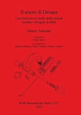 Marco Aimone, Appendices by Birgit Arrhenius, Paola Comba e Marco Aimone - Il tesoro di Desana. Una fonte per lo studio della società romano-ostrogota in Italia, Häftad