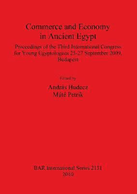Commerce and Economy in Ancient Egypt Proceedings of the Third International Congress for Young Egyptologists 25-27 September 2009 Budapest 1