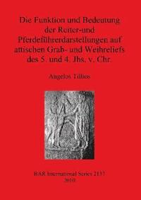 bokomslag Die Funktion und Bedeutung der Reiter-und Pferdefhrerdarstellungen auf attischen Grab- und Weihreliefs des 5. und 4. Jhs. v. Chr.
