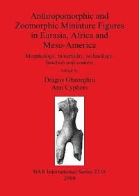 bokomslag Anthropomorphic and Zoomorphic Miniature Figures in Eurasia Africa and Meso-America