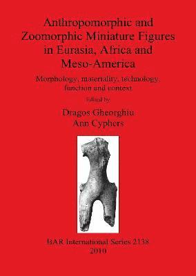 Anthropomorphic and Zoomorphic Miniature Figures in Eurasia Africa and Meso-America 1