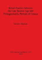 bokomslag Ritual Practice between the Late Bronze Age and Protogeometric Periods of Greece