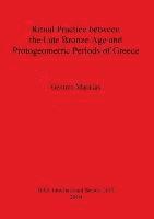 Gemma Marakas - Ritual Practice between the Late Bronze Age and Protogeometric Periods of Greece, Häftad