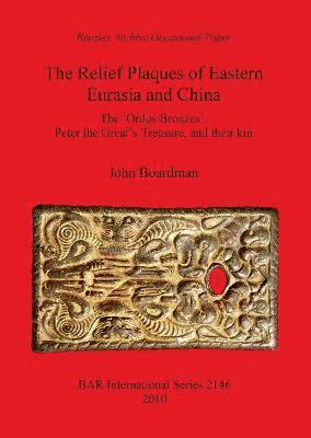 John Boardman - Relief Plaques of Eastern Eurasia and China, Häftad