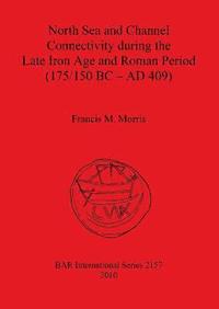 bokomslag North Sea and Channel Connectivity during the Late Iron Age and Roman Period (175/150 BC-AD 409)