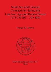 bokomslag North Sea and Channel Connectivity during the Late Iron Age and Roman Period (175/150 BC-AD 409)