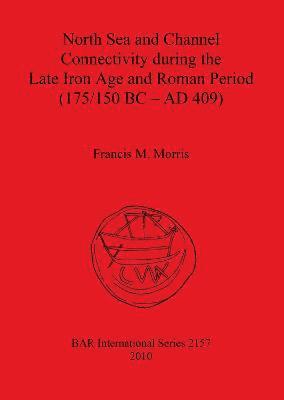 bokomslag North Sea and Channel Connectivity during the Late Iron Age and Roman Period (175/150 BC-AD 409)