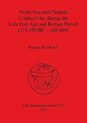 North Sea and Channel Connectivity during the Late Iron Age and Roman Period (175/150 BC-AD 409)