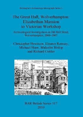 Richard Cuttler, Christopher Hewitson, Malcolm Hislop, Eleanor Ramsey, Michael Shaw - Great Hall, Wolverhampton: Elizabethan mansion to Victorian workshop, Häftad