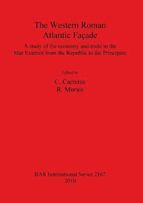 bokomslag The The Western Roman Atlantic Faade: A Study of the Economy and Trade in the Mar Exterior from the Republic to the Principate