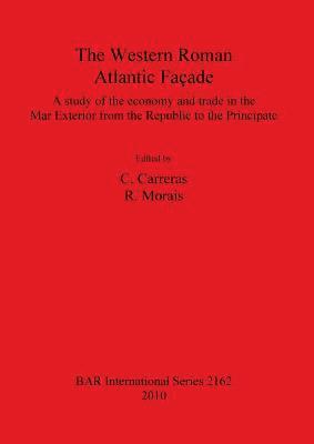 The Western Roman Atlantic Façade: A Study of the Economy and Trade in the Mar Exterior from the Republic to the Principate