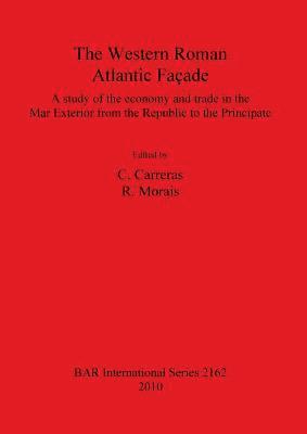 The The Western Roman Atlantic Faade: A Study of the Economy and Trade in the Mar Exterior from the Republic to the Principate 1