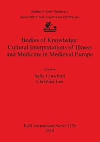 bokomslag Bodies of Knowledge: Cultural Interpretations of Illness and Medicine in Medieval Europe
