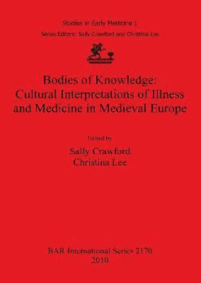 bokomslag Bodies of Knowledge: Cultural Interpretations of Illness and Medicine in Medieval Europe