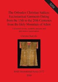 bokomslag The Orthodox Christian Sakkos: Ecclesiastical Garments Dating from the 15th to the 20th Centuries from the Holy Mountain of Athos