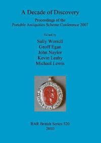 bokomslag A Decade of Discovery: Proceedings of the Portable Antiquities Scheme Conference 2007
