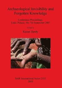 bokomslag Archaeological Invisibility and Forgotten Knowledge