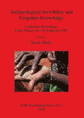 Karen Hardy - Archaeological Invisibility and Forgotten Knowledge, Häftad