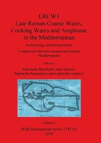 bokomslag LRCW3 Late Roman Coarse Wares Cooking Wares and Amphorae in the Mediterranean, Volume I