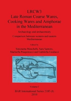 Simonetta Menchelli, Sara Santoro, Marinella Pasquinucci - LRCW3 Late Roman Coarse Wares Cooking Wares and Amphorae in the Mediterranean, Volume I, Inbunden