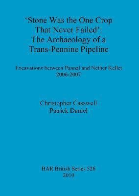 Stone was the one crop that never failed': The archaeology of a trans-Pennine pipeline 1