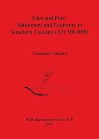 bokomslag Sites and Pots: Settlement and Economy in Southern Tuscany (AD 300-900)