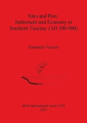 Sites and Pots: Settlement and Economy in Southern Tuscany (AD 300-900) 1
