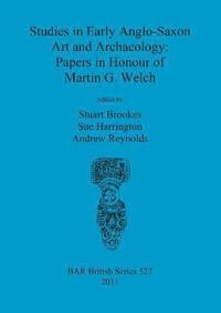 bokomslag Studies in Early Anglo-Saxon Art and Archaeology: Papers in Honour of Martin G. Welch