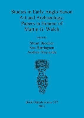 Stuart Brookes, Sue Harrington, Andrew Reynolds - Studies in Early Anglo-Saxon Art and Archaeology: Papers in Honour of Martin G. Welch, Häftad