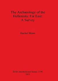 bokomslag The Archaeology of the Hellenistic Far East