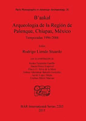 bokomslag B'aakal: Arqueologa de la Regin de Palenque Chiapas Mxico