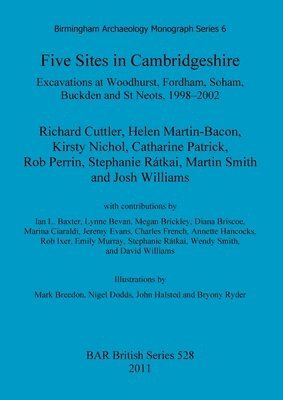 bokomslag Five sites in Cambridgeshire: Excavations at Woodhurst, Fordham, Soham, Buckden and St. Neots, 1998-2002