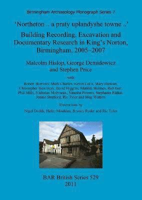 George Demidowicz, Malcolm Hislop, Stephen Price - 'Northeton..a praty uplandyshe towne..' Building Recording, Excavation and Documentary Research in King's Norton, Birmingham, 2005-2007, Häftad