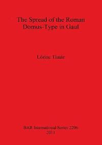 bokomslag The Spread of the Roman Domus-Type in Gaul