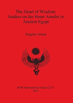 bokomslag Heart of Wisdom: Studies on the Heart Amulet in Ancient Egypt